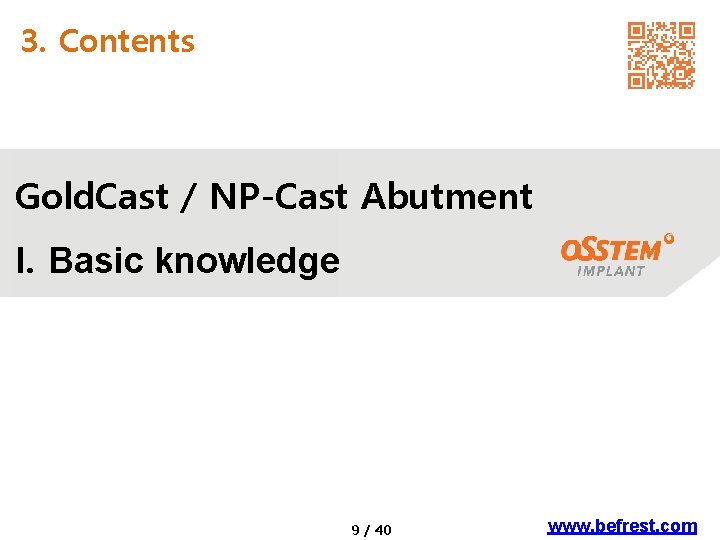 3. Contents Gold. Cast / NP-Cast Abutment I. Basic knowledge 9 / 40 www.