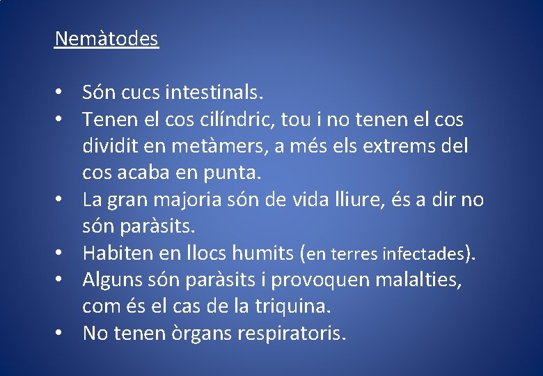 Nemàtodes • Són cucs intestinals. • Tenen el cos cilíndric, tou i no tenen