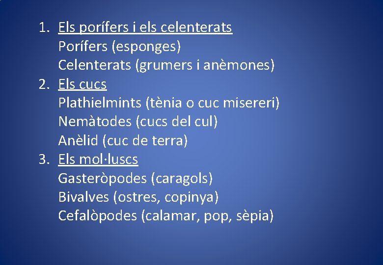 1. Els porífers i els celenterats Porífers (esponges) Celenterats (grumers i anèmones) 2. Els