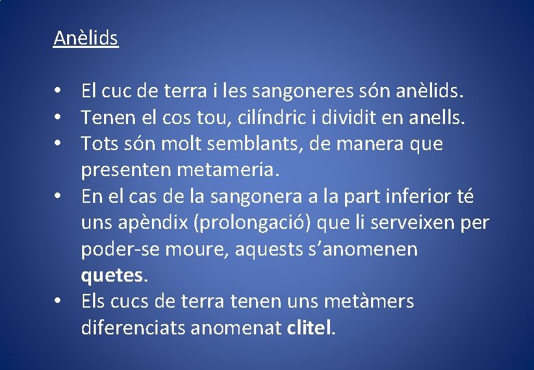 Anèlids • El cuc de terra i les sangoneres són anèlids. • Tenen el