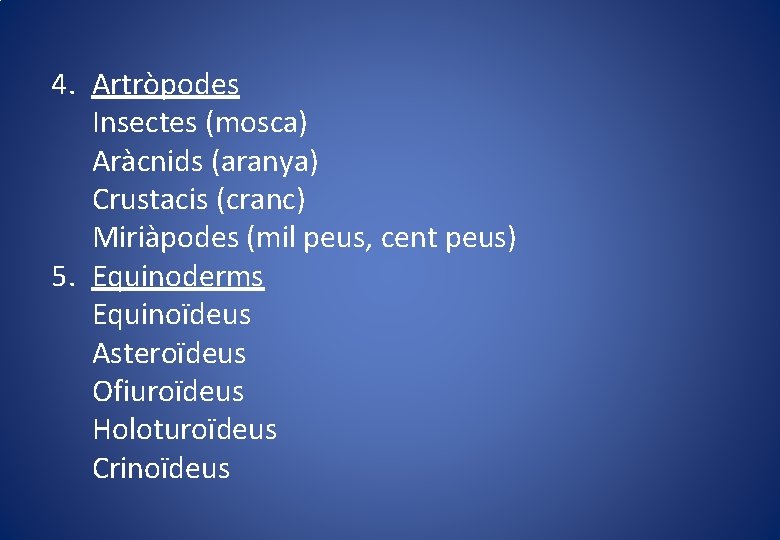 4. Artròpodes Insectes (mosca) Aràcnids (aranya) Crustacis (cranc) Miriàpodes (mil peus, cent peus) 5.