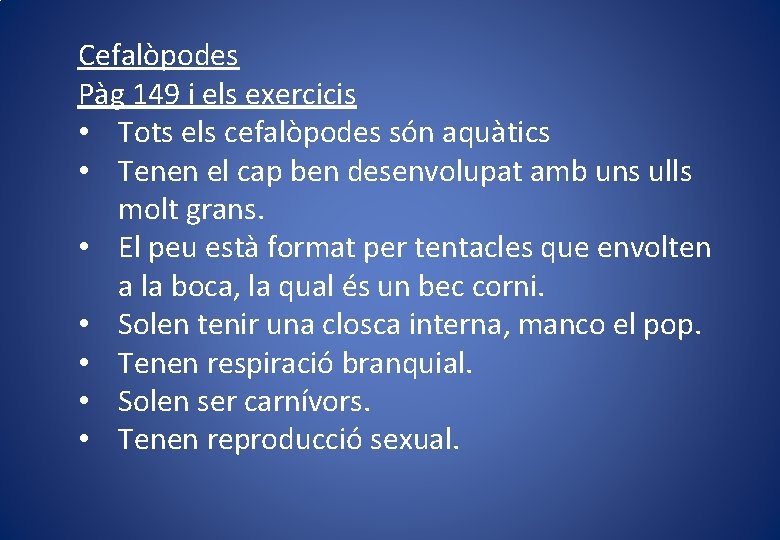 Cefalòpodes Pàg 149 i els exercicis • Tots els cefalòpodes són aquàtics • Tenen