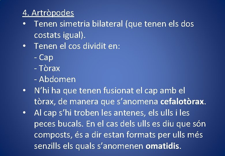 4. Artròpodes • Tenen simetria bilateral (que tenen els dos costats igual). • Tenen