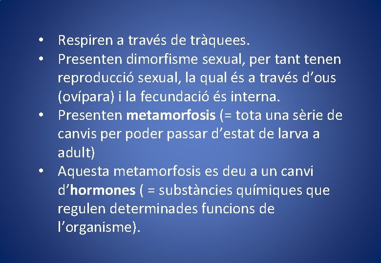  • Respiren a través de tràquees. • Presenten dimorfisme sexual, per tant tenen