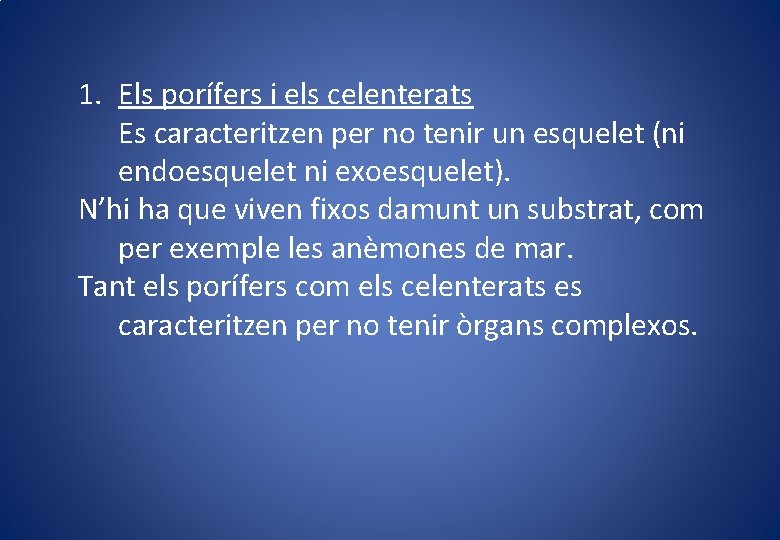 1. Els porífers i els celenterats Es caracteritzen per no tenir un esquelet (ni