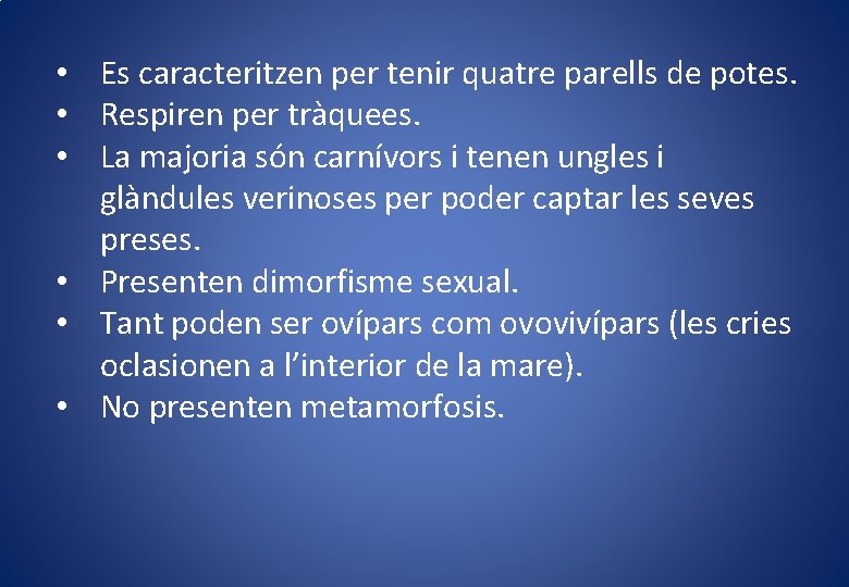  • Es caracteritzen per tenir quatre parells de potes. • Respiren per tràquees.