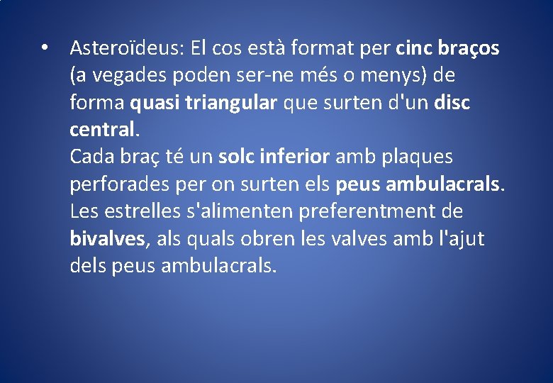  • Asteroïdeus: El cos està format per cinc braços (a vegades poden ser-ne