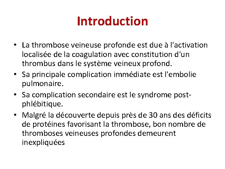 Introduction • La thrombose veineuse profonde est due à l'activation localisée de la coagulation