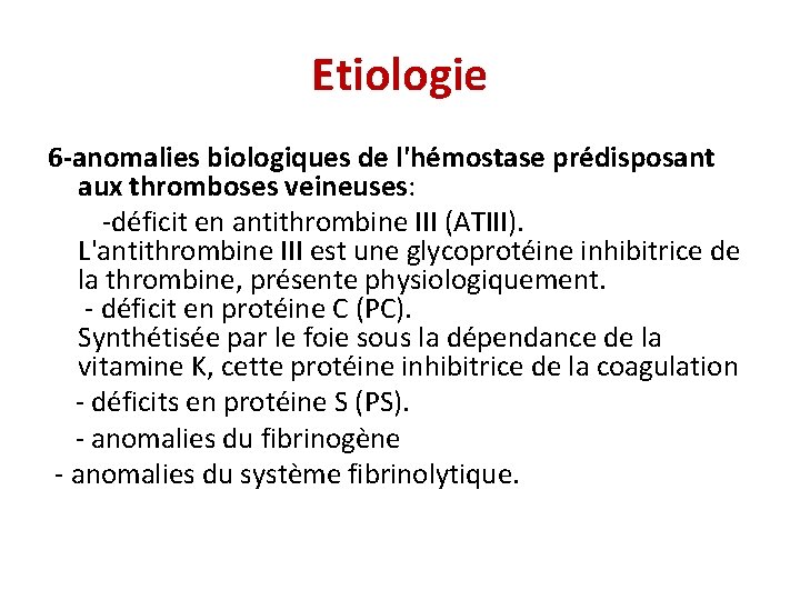 Etiologie 6 -anomalies biologiques de l'hémostase prédisposant aux thromboses veineuses: -déficit en antithrombine III