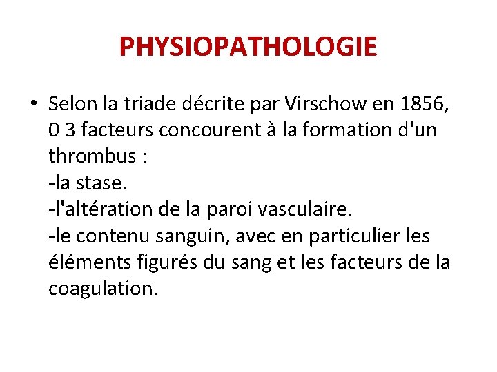 PHYSIOPATHOLOGIE • Selon la triade décrite par Virschow en 1856, 0 3 facteurs concourent