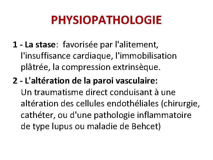 PHYSIOPATHOLOGIE 1 - La stase: favorisée par l'alitement, l'insuffisance cardiaque, l'immobilisation plâtrée, la compression