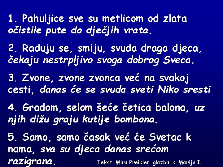 1. Pahuljice sve su metlicom od zlata očistile pute do dječjih vrata. 2. Raduju