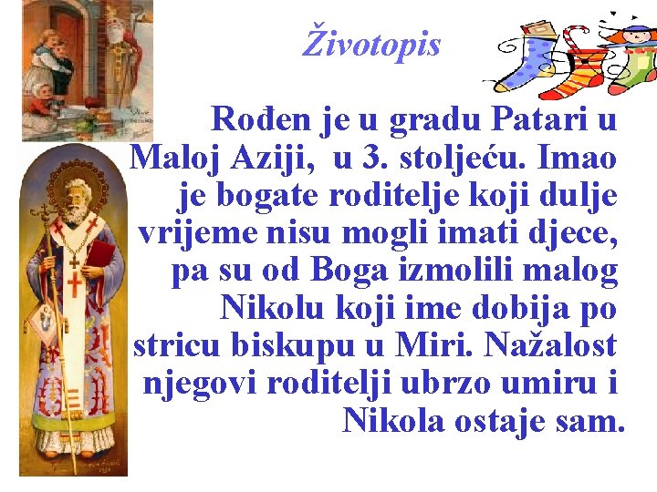 Životopis Rođen je u gradu Patari u Maloj Aziji, u 3. stoljeću. Imao je