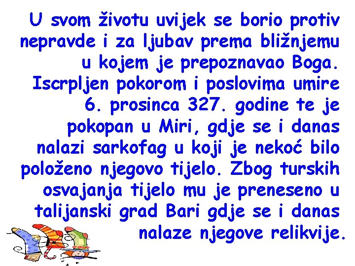 U svom životu uvijek se borio protiv nepravde i za ljubav prema bližnjemu u