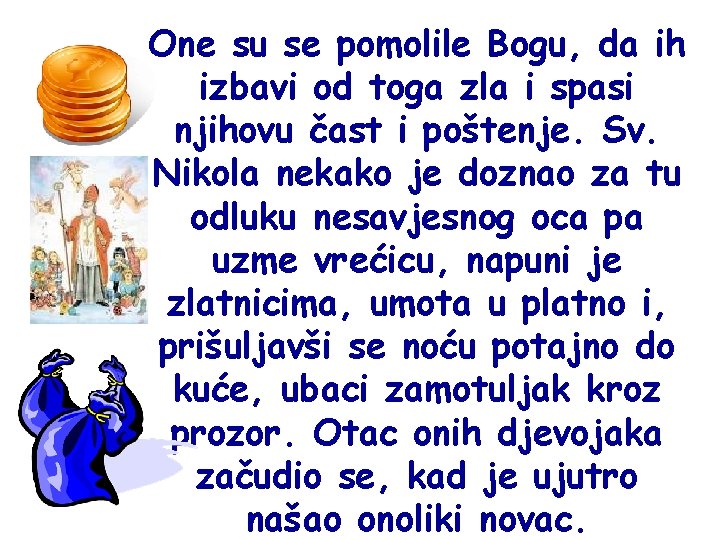 One su se pomolile Bogu, da ih izbavi od toga zla i spasi njihovu