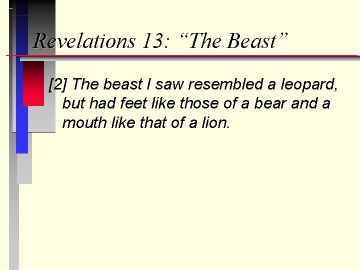 Revelations 13: “The Beast” [2] The beast I saw resembled a leopard, but had