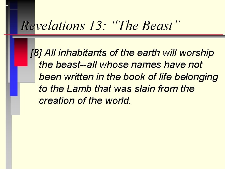 Revelations 13: “The Beast” [8] All inhabitants of the earth will worship the beast--all