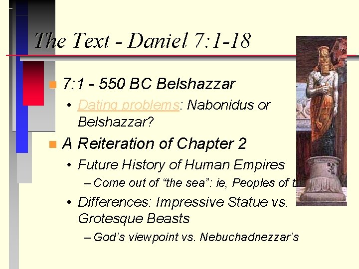 The Text - Daniel 7: 1 -18 n 7: 1 - 550 BC Belshazzar