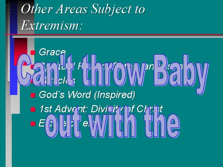 Other Areas Subject to Extremism: Grace n Spiritual Realm (Satan, angels, etc) n Miracles