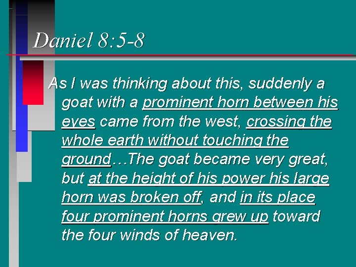 Daniel 8: 5 -8 As I was thinking about this, suddenly a goat with