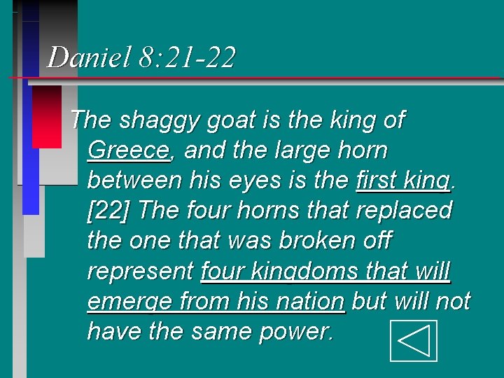 Daniel 8: 21 -22 The shaggy goat is the king of Greece, and the