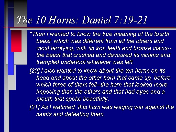 The 10 Horns: Daniel 7: 19 -21 "Then I wanted to know the true