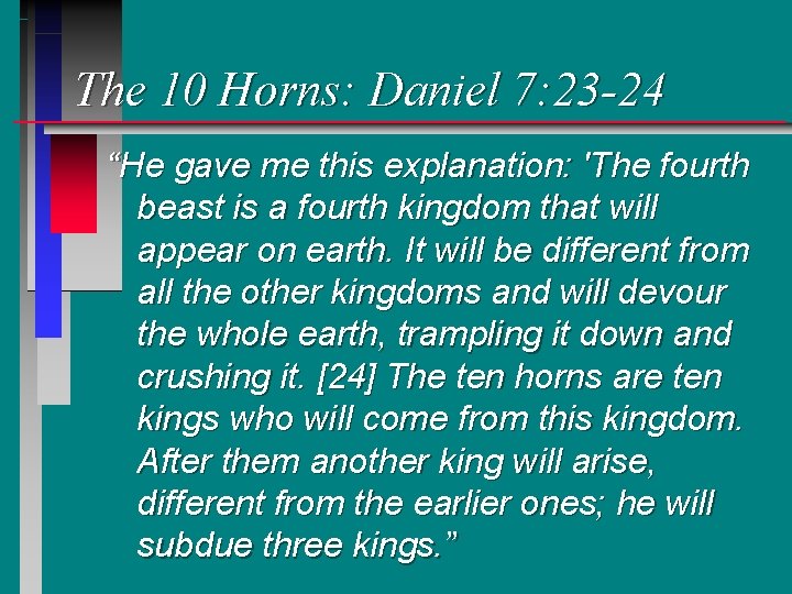 The 10 Horns: Daniel 7: 23 -24 “He gave me this explanation: 'The fourth