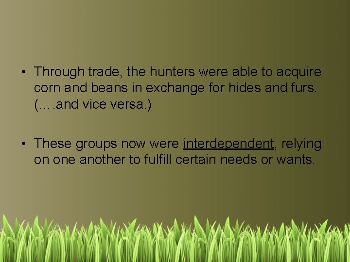  • Through trade, the hunters were able to acquire corn and beans in
