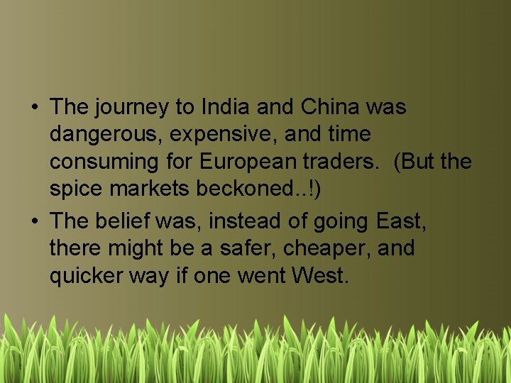  • The journey to India and China was dangerous, expensive, and time consuming
