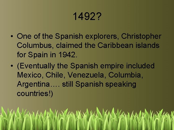 1492? • One of the Spanish explorers, Christopher Columbus, claimed the Caribbean islands for