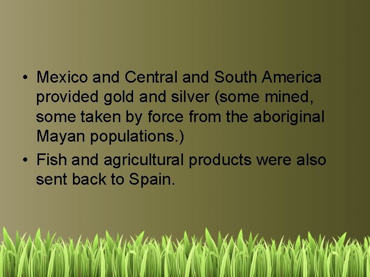  • Mexico and Central and South America provided gold and silver (some mined,