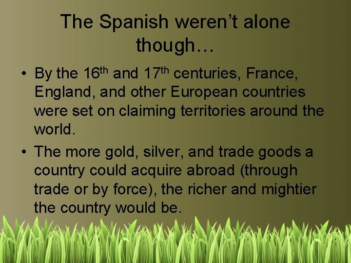 The Spanish weren’t alone though… • By the 16 th and 17 th centuries,