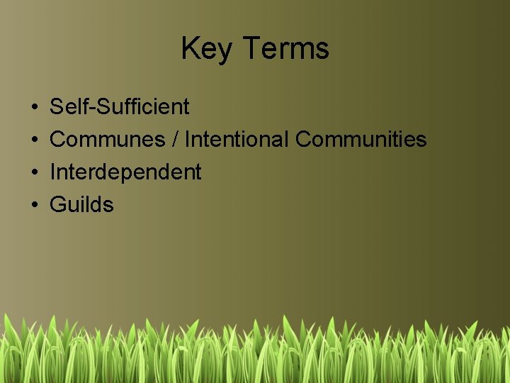Key Terms • • Self-Sufficient Communes / Intentional Communities Interdependent Guilds 