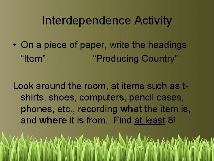 Interdependence Activity • On a piece of paper, write the headings “Item” “Producing Country”