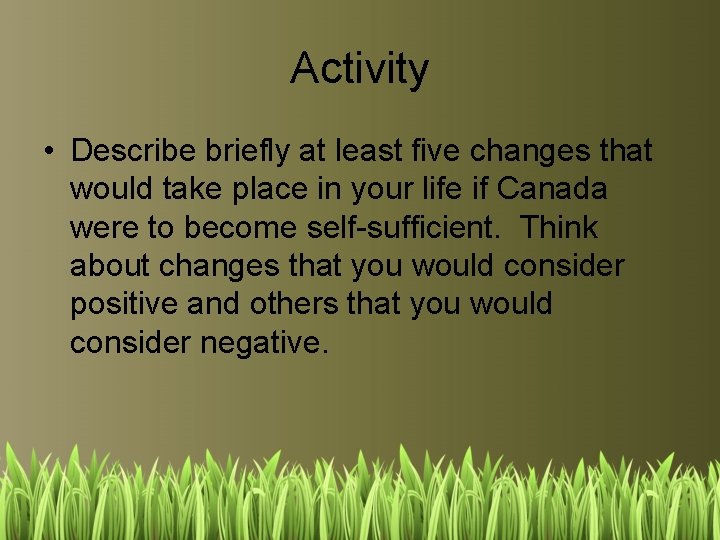 Activity • Describe briefly at least five changes that would take place in your