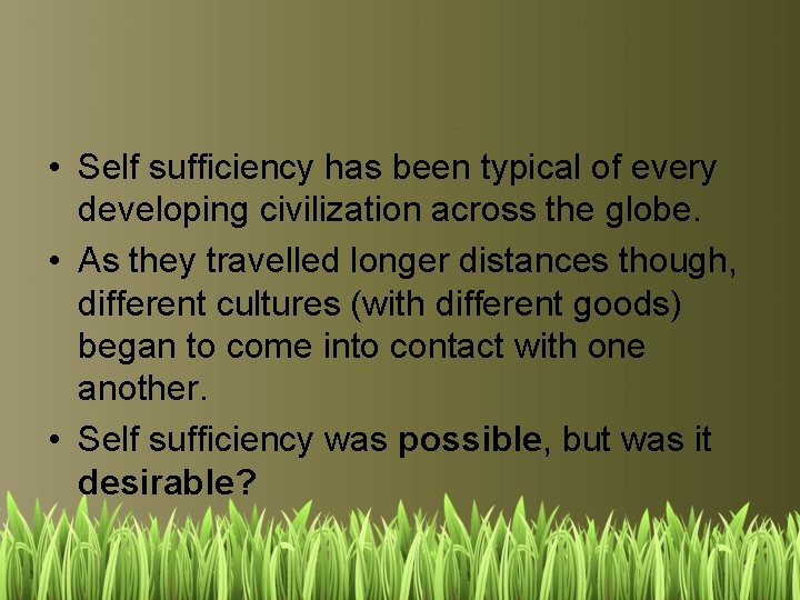  • Self sufficiency has been typical of every developing civilization across the globe.