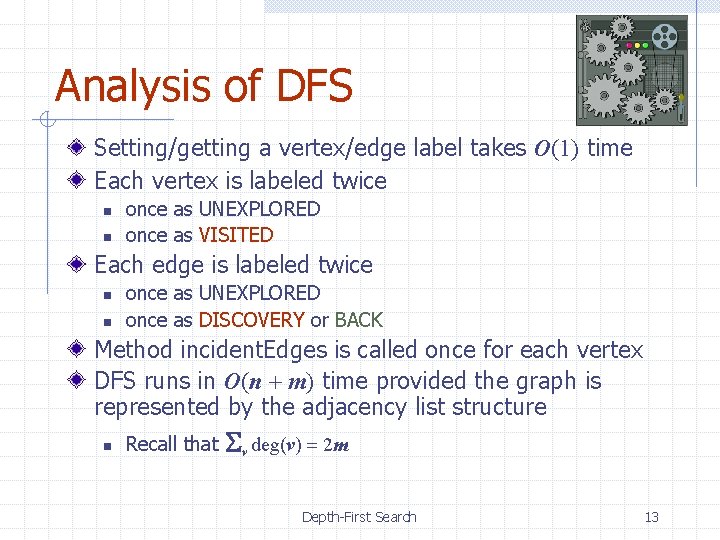 Analysis of DFS Setting/getting a vertex/edge label takes O(1) time Each vertex is labeled