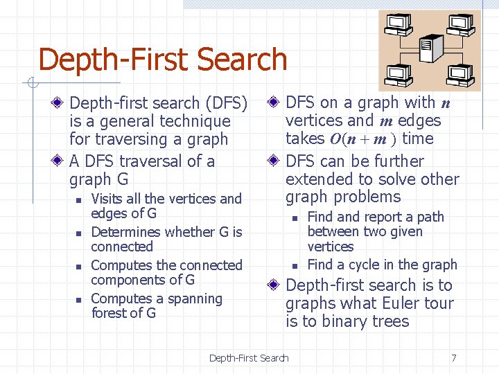 Depth-First Search Depth-first search (DFS) is a general technique for traversing a graph A