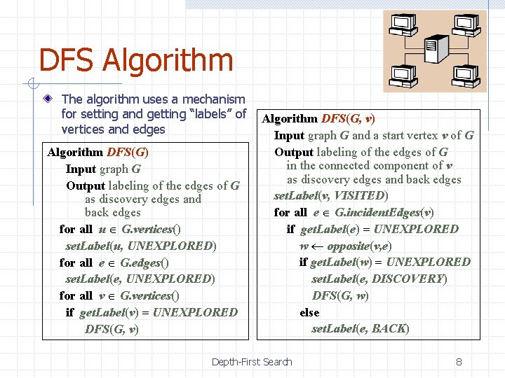 DFS Algorithm The algorithm uses a mechanism for setting and getting “labels” of vertices