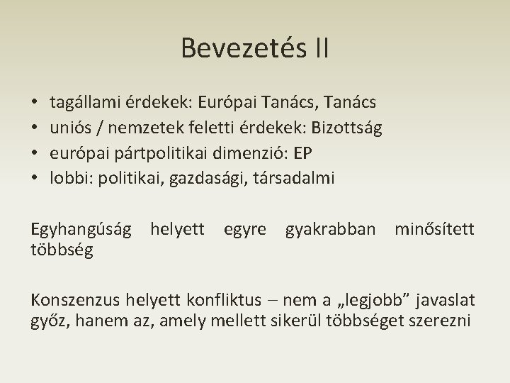 Bevezetés II • • tagállami érdekek: Európai Tanács, Tanács uniós / nemzetek feletti érdekek: