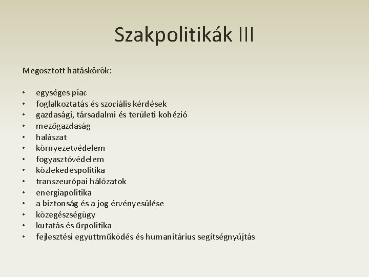 Szakpolitikák III Megosztott hatáskörök: • • • • egységes piac foglalkoztatás és szociális kérdések