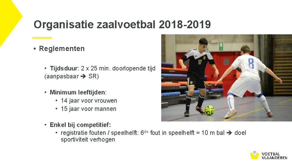 Organisatie zaalvoetbal 2018 -2019 • Reglementen • Tijdsduur: 2 x 25 min. doorlopende tijd