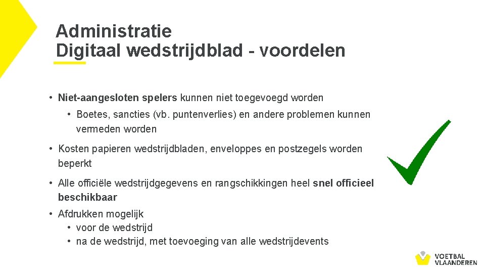 Administratie Digitaal wedstrijdblad - voordelen • Niet-aangesloten spelers kunnen niet toegevoegd worden • Boetes,
