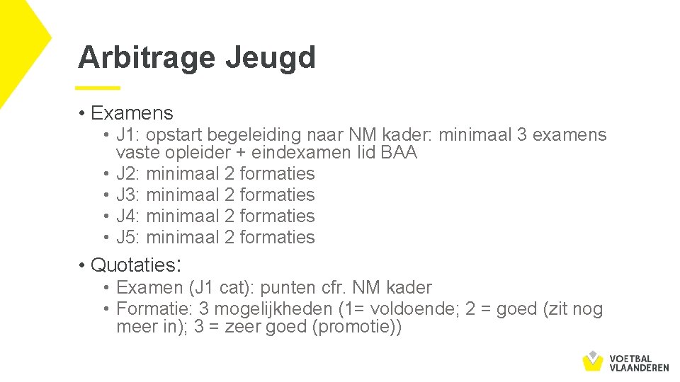 Arbitrage Jeugd • Examens • J 1: opstart begeleiding naar NM kader: minimaal 3