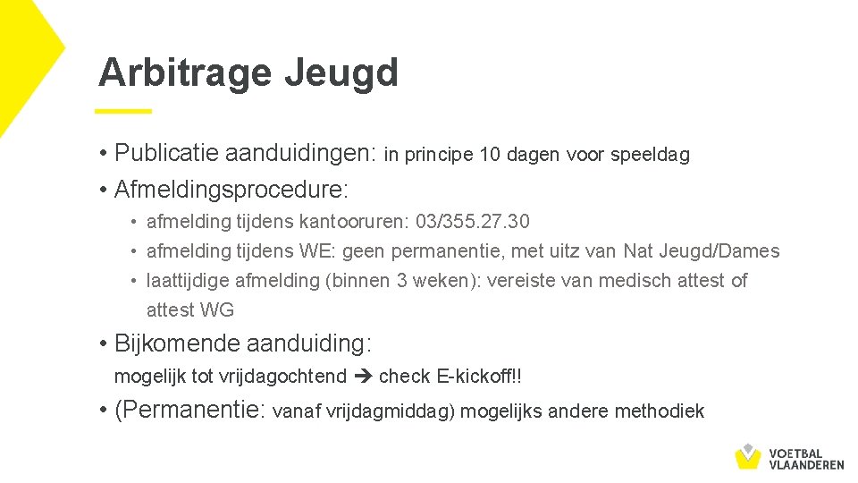 Arbitrage Jeugd • Publicatie aanduidingen: in principe 10 dagen voor speeldag • Afmeldingsprocedure: •