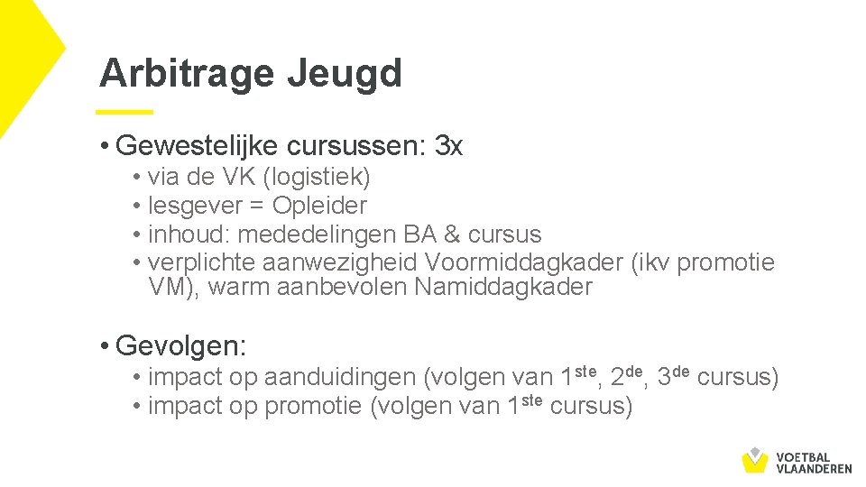 Arbitrage Jeugd • Gewestelijke cursussen: 3 x • via de VK (logistiek) • lesgever