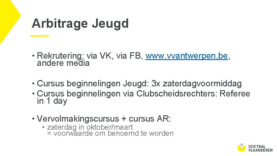 Arbitrage Jeugd • Rekrutering: via VK, via FB, www. vvantwerpen. be, andere media •
