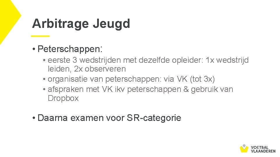 Arbitrage Jeugd • Peterschappen: • eerste 3 wedstrijden met dezelfde opleider: 1 x wedstrijd