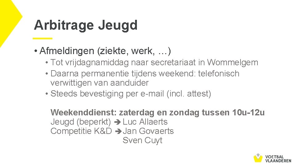 Arbitrage Jeugd • Afmeldingen (ziekte, werk, …) • Tot vrijdagnamiddag naar secretariaat in Wommelgem