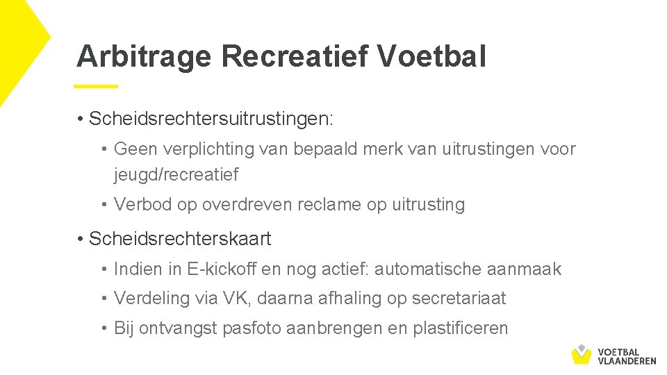 Arbitrage Recreatief Voetbal • Scheidsrechtersuitrustingen: • Geen verplichting van bepaald merk van uitrustingen voor